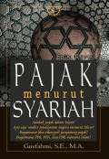 Pajak Menurut Syariah Edisi Revisi ; Adakah Pajak Dalam Islam ? Apa Saja Sumber Pendapatan Negara Menurut Islam ? Bagaimana Jika Zakat Jadi Pengurang Pajak ? Bagaimana PPh, PPN, Dan PBB Menurut Islam ?