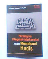 Paradigma Integrasi-Interkoneksi dalam Memahami Hadis