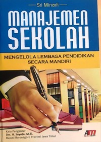 Manajemen sekolah ; mengelola lembaga pendidikan secara mandiri