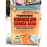 Pengembangan Kurikulum Bahasa Arab; Analisis dan Panduan Kurikulum Bahasa Arab Sesuai KTSP