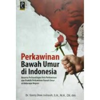 Perkawinan Bawah Umur Di Indonesia; Beserta Perbandingan Usia Perkawinan Dan Praktik Perkawinan Bawah Umur Di Beberapa Negara