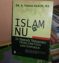 Islam Nu & Dibawah Tekanan Problematika Kontemporer; Dialektika Kehidupan Politik, Agama, Pendidikan dan sosial masyarakat muslim