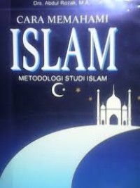 Cara Memahami Islam;Metodologi Studi Islam