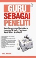 Guru Sebagai Peneliti; Pemberdayaan Mutu Guru Dengan Metode Panduan Penelitian Kualitatif