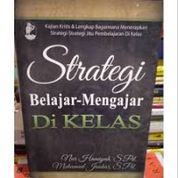 Kajian Kritis & Lengkap bagaimana menerapkan strategi-strategi jitu pembelajaran di kelas; Strategi belajar-mengajar di kelas