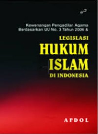 Kewenangan Pengadilan Agama Berdasarkan UU No. 3 Tahun 2006 dan Legislasi Hukum Islam di Indonesia