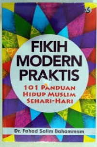 Fikih Modern Praktis; 101 Panduan Hdup Muslim Sehari-hari