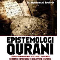 Epistemologi Qurani : Tafsir Kontemporer Ayat-Ayat Al Quran Berbasisi Materialisme Dialektika Historis