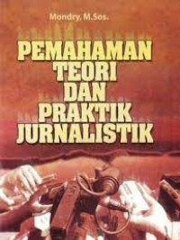 Pemahaman Teori dan Praktik Jurnalistik