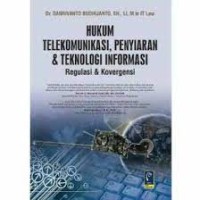 Hukum Telekomunikasi;Penyiaran & Teknolgi Informasi Regulasi & Konvergensi