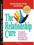 The Relationship Cure; 5 Langkah Memperkuat Perkawinan, Keluarga, dan Persahabatan