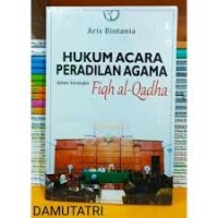 hukum acara peradilan agama dalam kerangka fiqh al-qadha