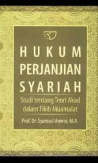 Hukum Perjanjian Syariah ; Studi Tentang Teori Akad Dalam Fikih Muamalat