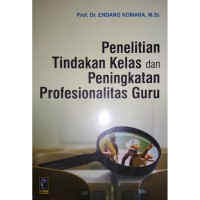 Penelitian Tindakan Kelas dan Peningkatan Profesionalitas Guru