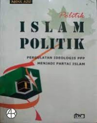 Politik Islam Politik; pergulatan ideologis ppp menjadi partai islam