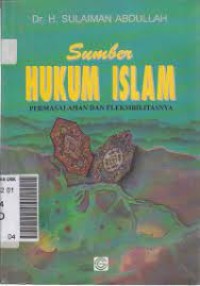 Sumber Hukum Islam ; Permasalahan Dan Fleksibilitasnya